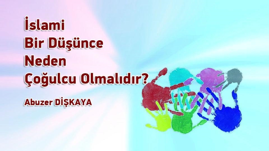  İslami Bir Düşünce Neden Çoğulcu Olmalıdır? 