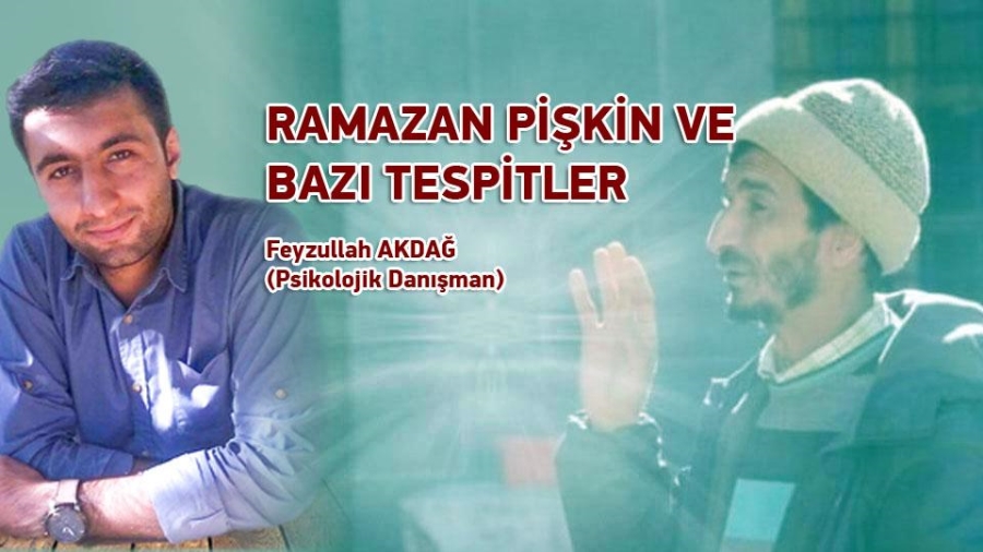 RAMAZAN PİŞKİN VE BAZI TESPİTLER