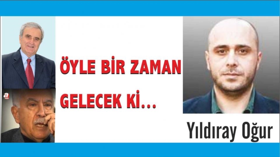 Öyle bir zaman gelecek ki...