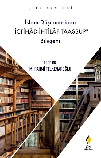 İSLAM DÜŞÜNCESİNDE İCTİHAD-İHTİLAF-TAASSUP BİLEŞEİNİ ADLI ESER ÇIKTI…