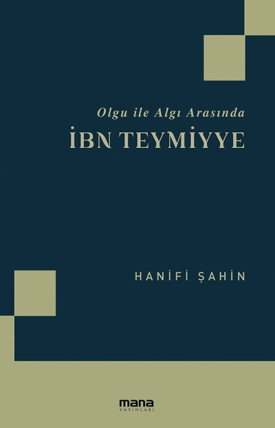 Mana Yayınları’ndan önemli bir eser: “Olgu ile Algı Arasında İBN TEYMİYYE”