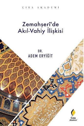 Zemahşeri’de Akıl Vahiy İlişkisi Adlı Eser Çıktı...