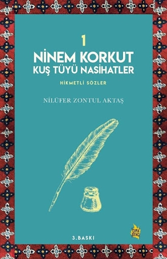 NİNEM KORKUT KUŞ TÜYÜ NASİHATLER 1 ADLI ÇOCUK KİTABI ÇIKTI…