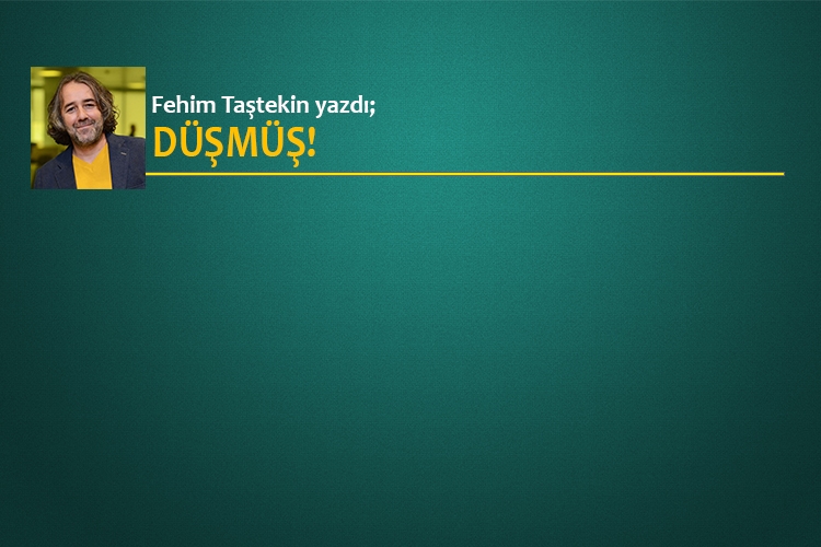 Düşmüş!  