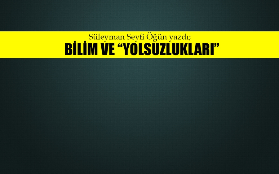 Bilim ve “yolsuzlukları”