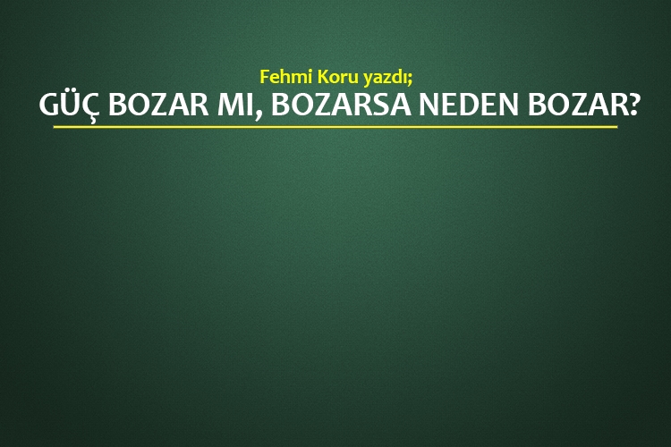 Güç bozar mı, bozarsa neden bozar?