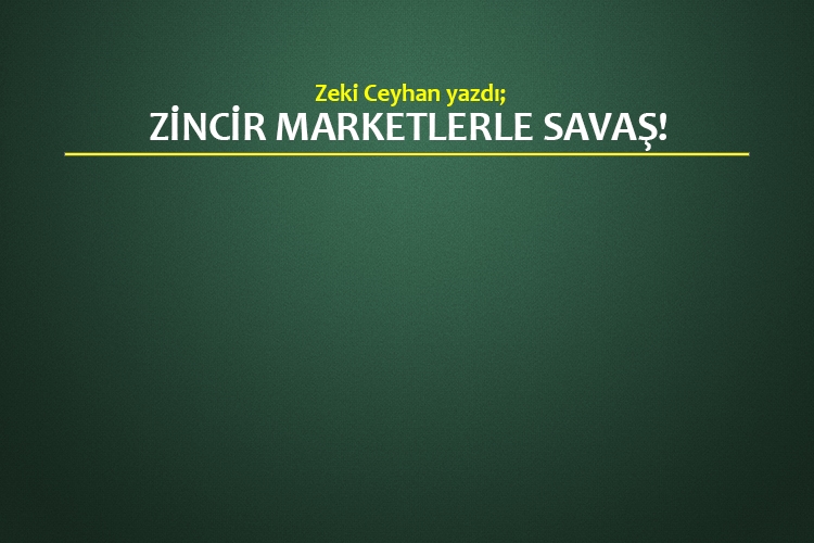 Zincir marketlerle savaş!