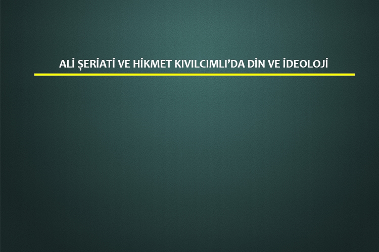 Ali Şeriati ve Hikmet Kıvılcımlı’da din ve ideoloji