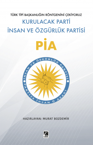  KURULACAK PARTİ İNSAN VE ÖZGÜRLÜK PARTİSİ PİA