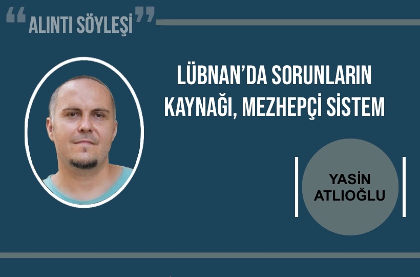 Yasin Atlıoğlu: Lübnan’da sorunların kaynağı, mezhepçi sistem