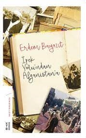 İpek Yolu’ndan Afganistan’a / Erdem Beyazıt