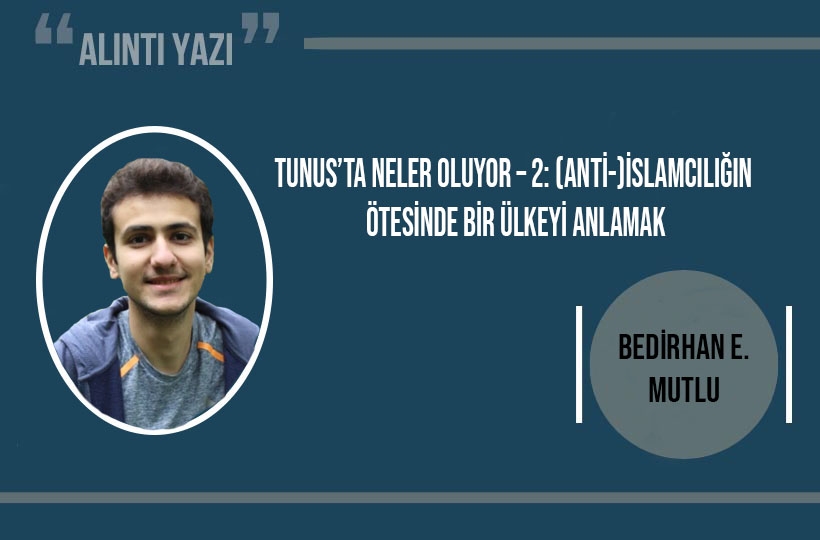 Bedirhan E. Mutlu: Tunus’ta Neler Oluyor – 2: (Anti-)İslamcılığın Ötesinde Bir Ülkeyi Anlamak