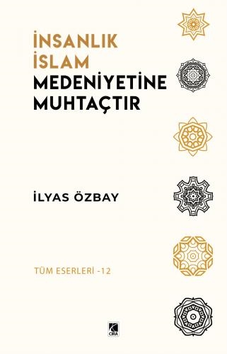 İNSANLIK İSLAM MEDENİYETİNE MUHTAÇTIR ADLI ESER ÇIKTI...