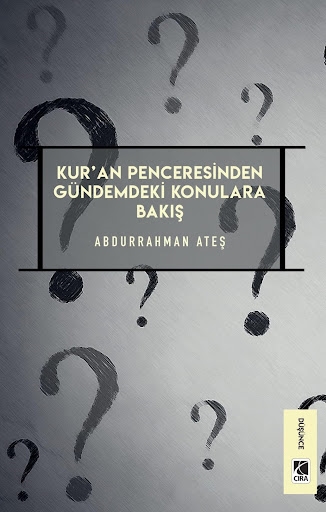 KUR’AN PENCERESİNDEN GÜNDEMDEKİ KONULARA BAKIŞ ADLI ESE ÇIKTI…