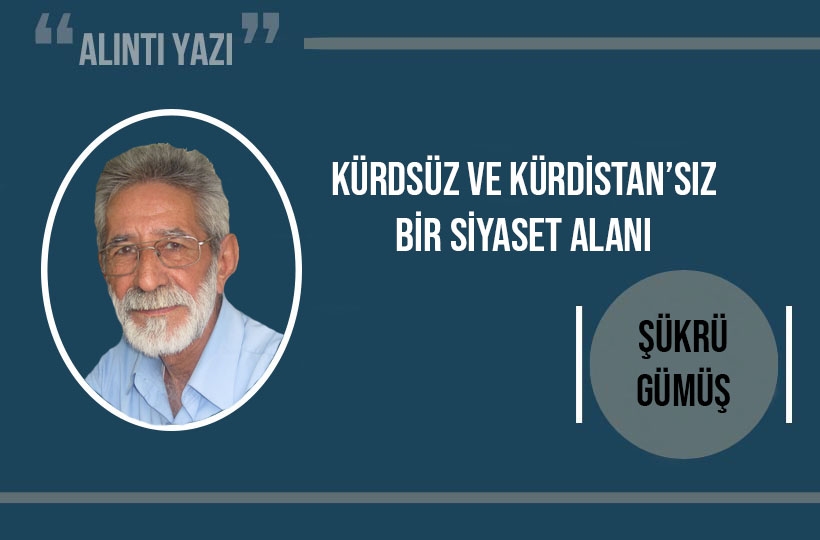 Kürdsüz ve Kürdistan’sız Bir Siyaset Alanı