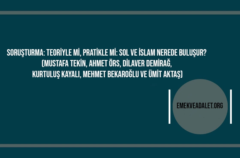 Soruşturma: Teoriyle mi, Pratikle mi: Sol ve İslam Nerede Buluşur? 