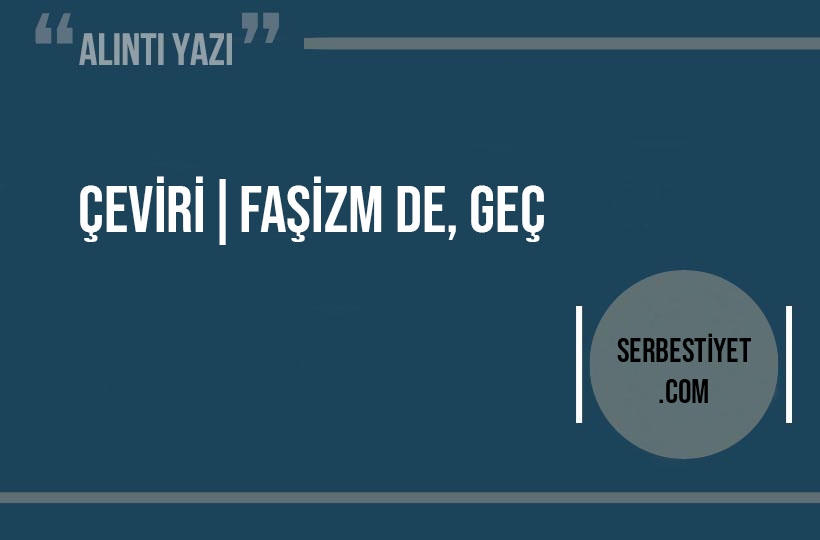 Faşizm de, geç