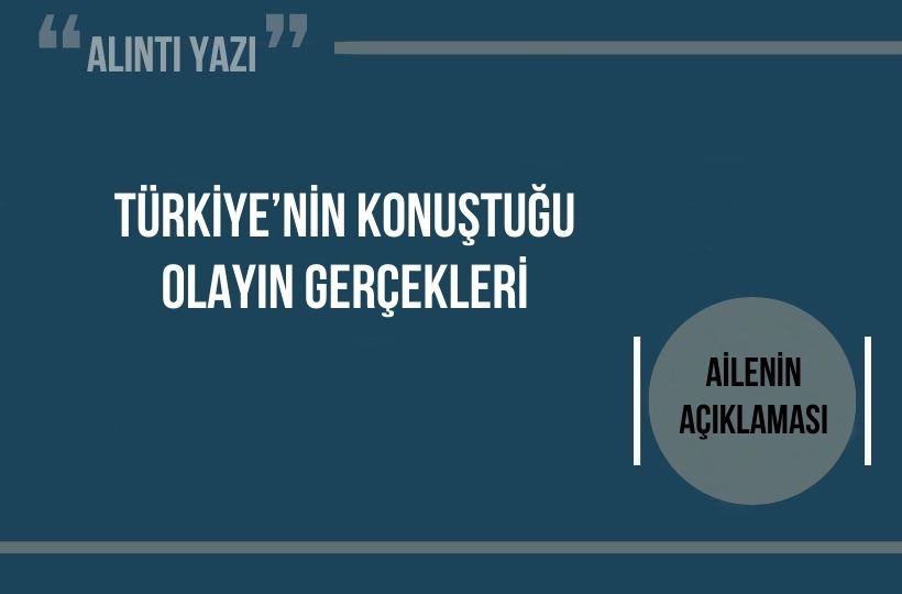 Ailenin Açıklaması: Türkiye’nin Konuştuğu Olayın Gerçekleri