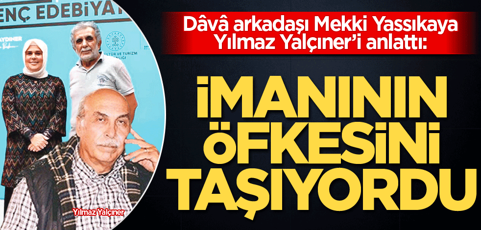 İnlalillah... Yılmaz Yalçıner İmanının öfkesini taşıyordu