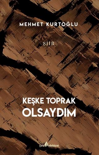 KEŞKE TOPRAK OLSAYDIM ADLI ŞİİR KİTABI ÇIKTI…