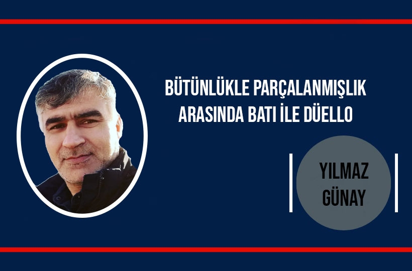 Bütünlükle Parçalanmışlık Arasında Batı İle Düello