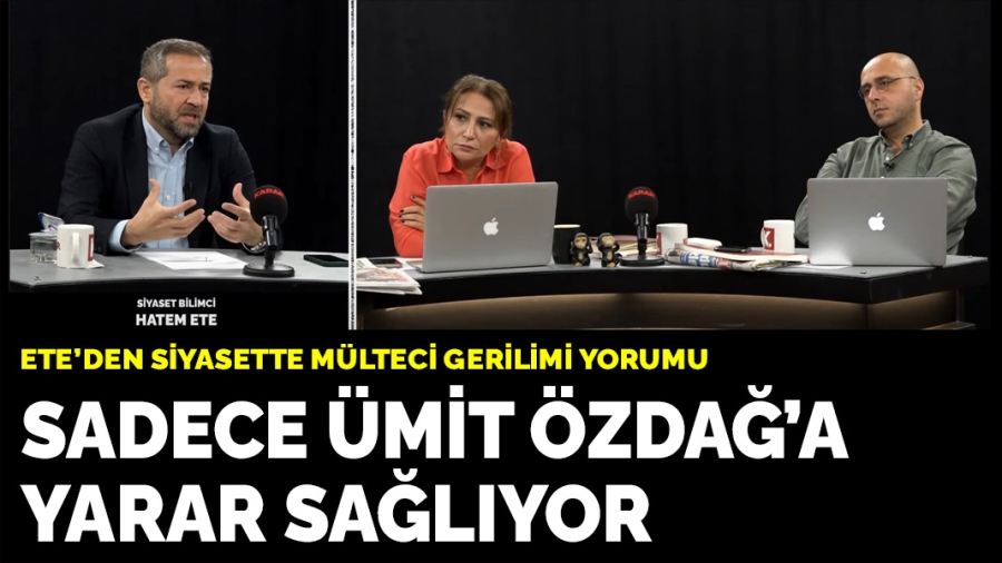 Ete: Mülteci geriliminden sadece Ümit Özdağ yarar sağlıyor