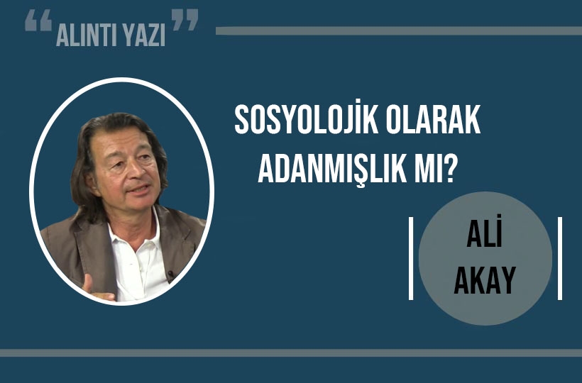 Sosyolojik olarak adanmışlık mı?