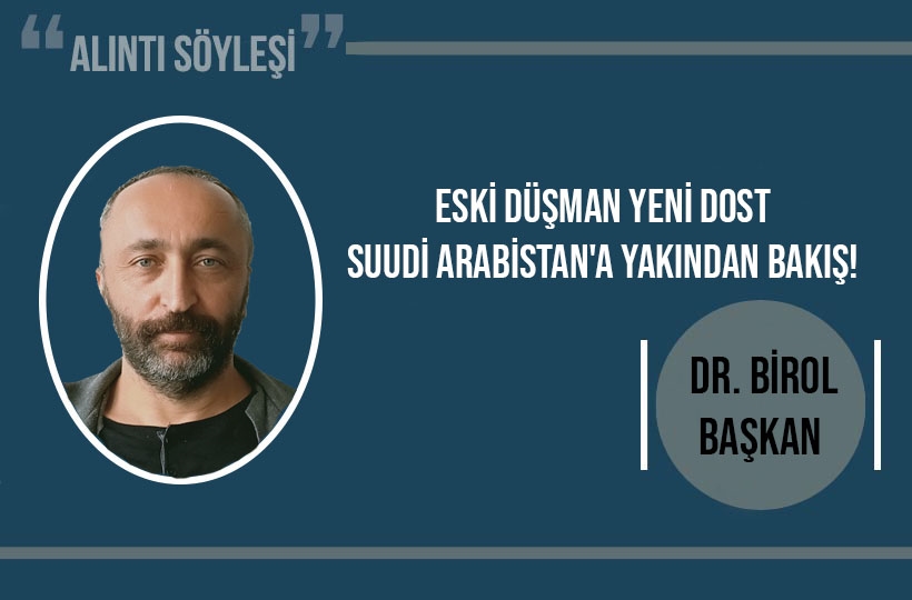 Eski düşman yeni dost Suudi Arabistan’a yakından bakış!