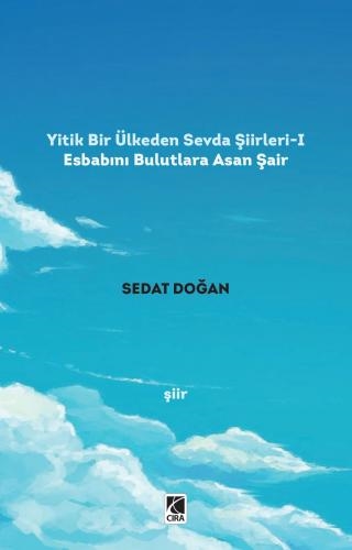 YİTİK BİR ÜLKEDEN SEVDA ŞİİRLERİ-1 ADLI ŞİİR KİTABI ÇIKTI...