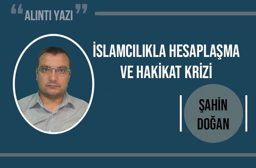 İslamcılıkla hesaplaşma ve hakikat krizi