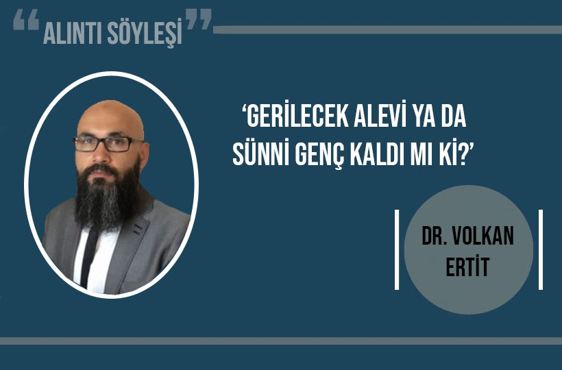 ‘Gerilecek Alevi ya da Sünni genç kaldı mı ki?’