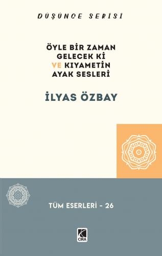  ÖYLE BİR ZAMAN GELECEK Kİ VE KIYAMETİN AYAK SESLERİ ADLI ESER ÇIKTI...