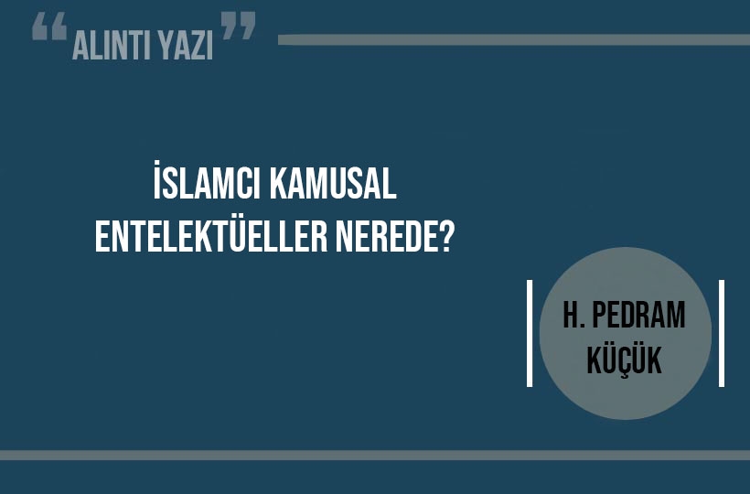 İslamcı Kamusal Entelektüeller Nerede?