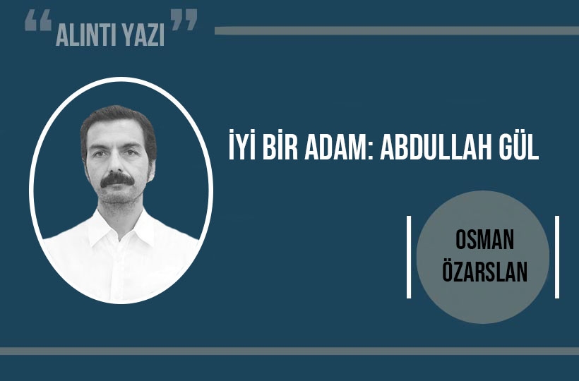 İyi bir adam: Abdullah Gül