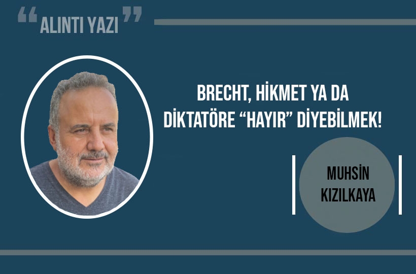  Brecht, Hikmet ya da diktatöre “hayır” diyebilmek!