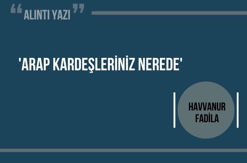  ‘Arap kardeşleriniz nerede’