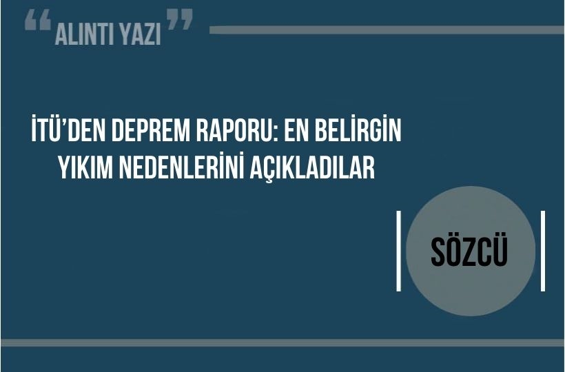 İTÜ’den deprem raporu: En belirgin yıkım nedenlerini açıkladılar