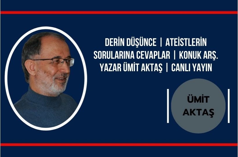 Derin Düşünce | Ateistlerin Sorularına Cevaplar | Konuk Arş. Yazar Ümit Aktaş | Canlı Yayın