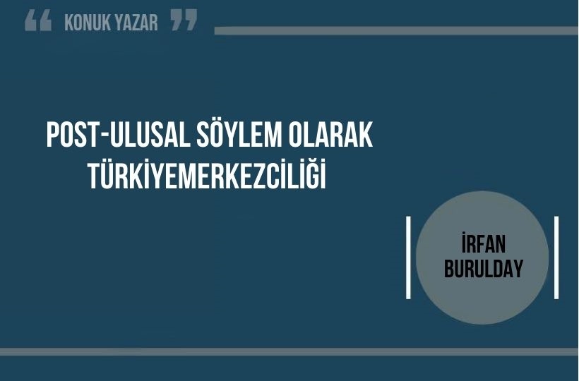 Post-Ulusal Söylem Olarak Türkiyemerkezciliği