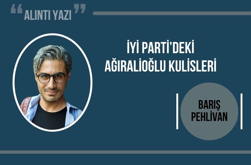 İYİ Parti’deki Ağıralioğlu kulisleri