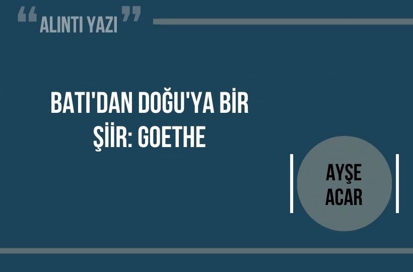 Batı’dan Doğu’ya bir şiir: Goethe