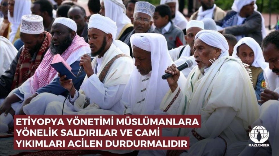 MAZLUMDER: Etiyopya Yönetimi Müslümanlara Yönelik Saldırılar ve Cami Yıkımları Acilen Durdurmalıdır