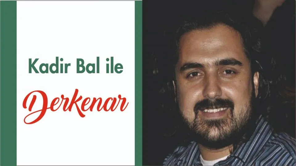 Kadir Bal İle Derkenar..