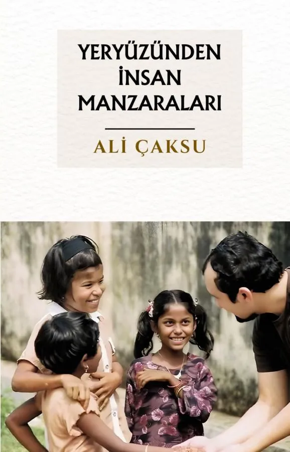  YERYÜZÜNDEN İNSAN MANZARALARI ADLI ESER ÇIKTI!