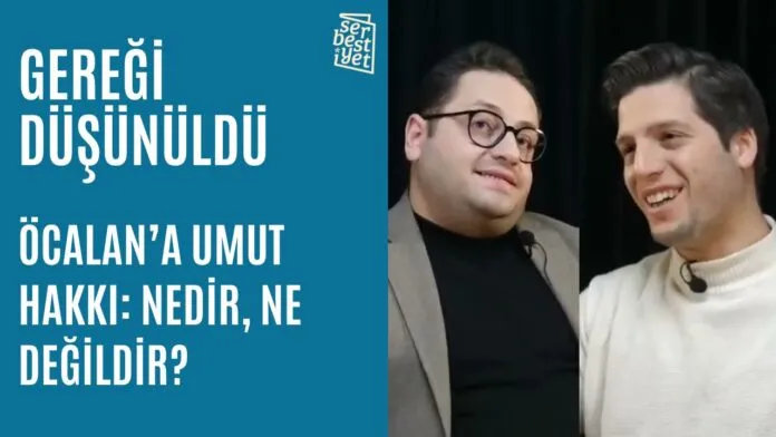 GEREĞİ DÜŞÜNÜLDÜ | Öcalan’a Umut Hakkı: Nedir, ne değildir?
