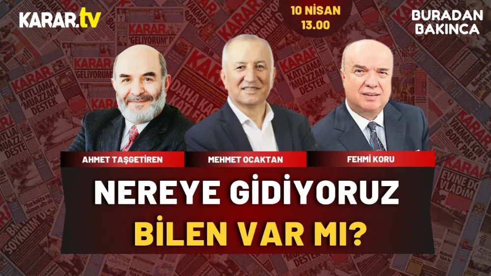 Karar tv’de “Buradan Bakınca”da  “Nereye Gidiyoruz Bilen Var Mı? “  