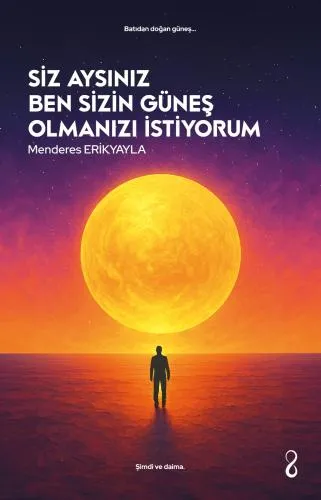 SİZ AYSINIZ BEN SİZİN GÜNEŞ OLMANIZI İSTİYORUM ADLI ESER ÇIKTI!