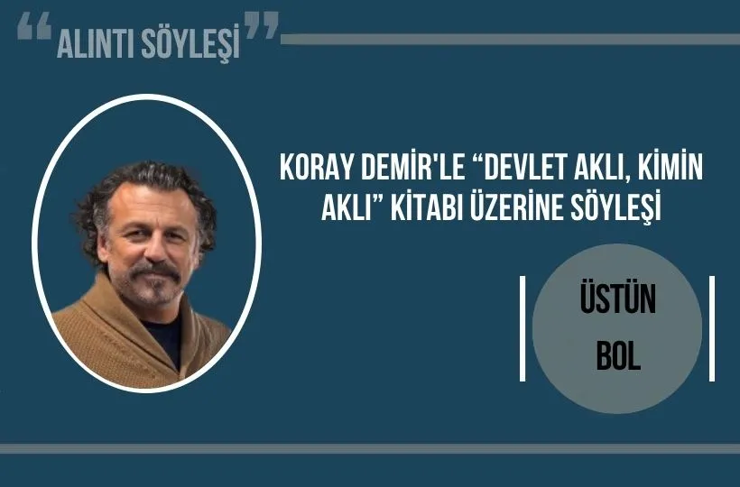 Koray Demir’le “Devlet Aklı, Kimin Aklı” kitabı üzerine söyleşi
